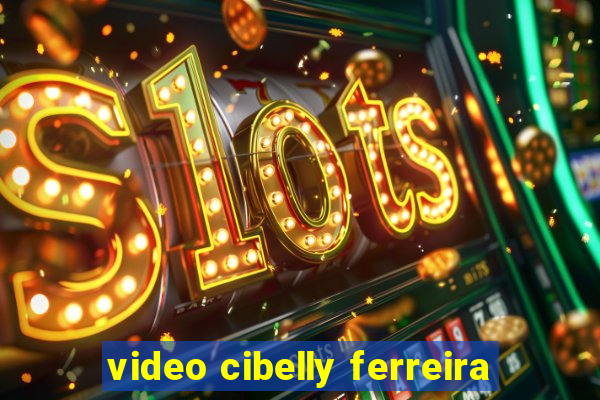 video cibelly ferreira